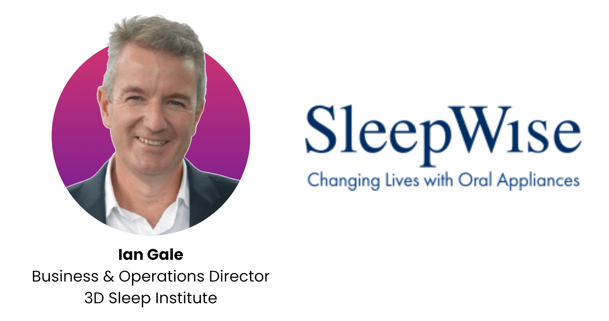 Ian Gale Business & Operations Director 3D Sleep Institute